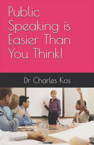 Public Speaking is Easier Than You Think de Charles Kos