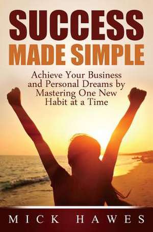 Success Made Simple de Mick Hawes