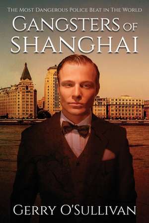 Gangsters of Shanghai de MR Gerry O'Sullivan