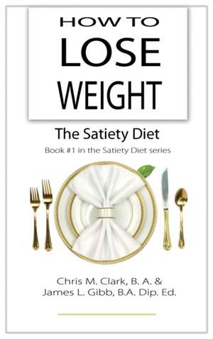 How to Lose Weight - The Satiety Diet de Chris Clark