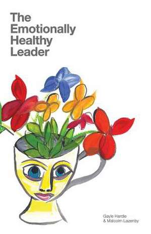 The Emotionally Healthy Leader: A Journey Into Realms Unseen de Gayle Hardie