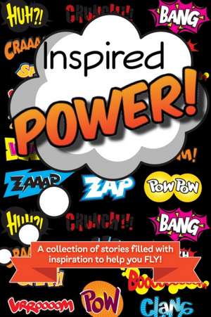 Inspired Power: A collection of stories filled with inspiration to help you FLY! de Lyndi MacRae