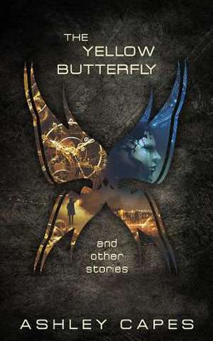 The Yellow Butterfly & Other Stories de Ashley Capes