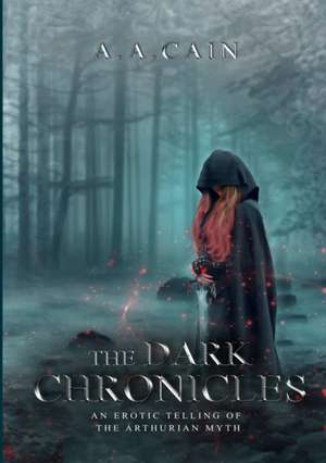 The Dark Chronicles - An Erotic Telling of the Arthurian Myth de A. A. Cain