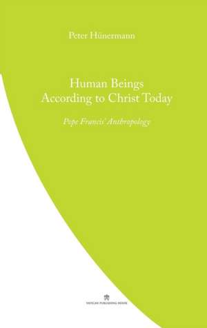 Human Beings According to Christ Today de Peter Hunermann