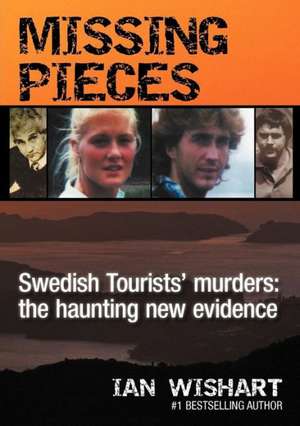 Missing Pieces: The Swedish Tourists' Murders de Ian Wishart