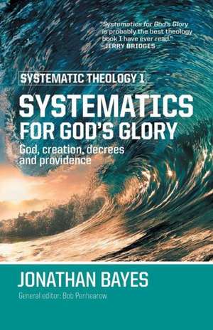 Systematic Theology 1: Systematics for God's Glory (PB) de Jonathan F. Bayes