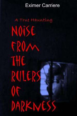 Noise from the Rulers of Darkness de Eximer Carriere