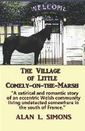 The Village of Little Comely-on-the-Marsh de Alan L Simons