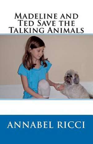 Madeline and Ted Save the Talking Animals de Annabel Ricci