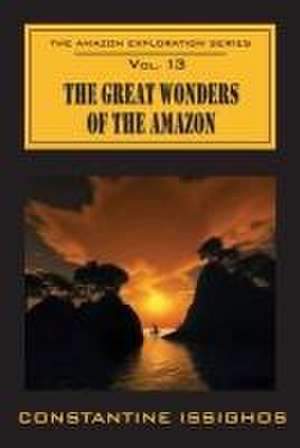 The Great Wonders of the Amazon de Constantine Issighos