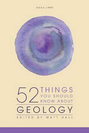 52 Things You Should Know about Geology de Matt Hall