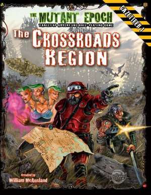 The Crossroads Region Gazetteer: Region One for the Mutant Epoch RPG de William McAusland