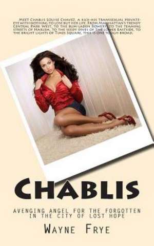 Chablis: Avenging Angel for the Forgotten in the City of Lost Hope de Wayne Frye