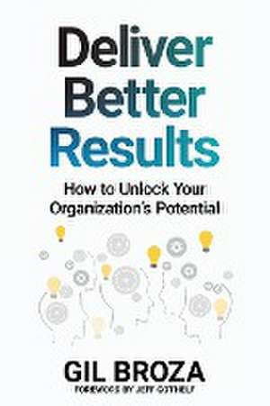 Deliver Better Results de Gil Broza