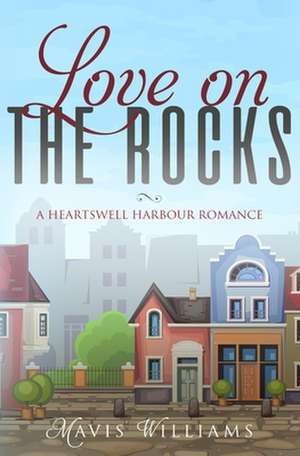 Love on the Rocks: A Heartswell Harbour Romance de Mavis Williams