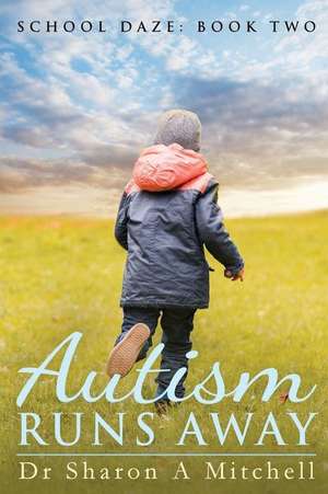 Autism Runs Away de Dr Sharon a. Mitchell