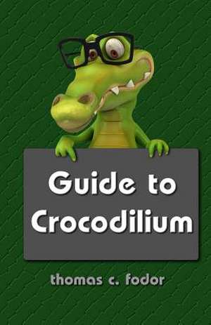 Guide to Crocodilium de Thomas C. Fodor