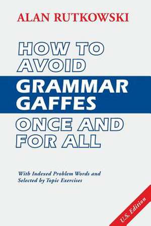 How to Avoid Grammar Gaffes Once and for All de Alan Rutkowski