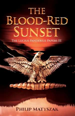 The Blood-Red Sunset: The Lucius Panderius Papers III de Philip Matyszak