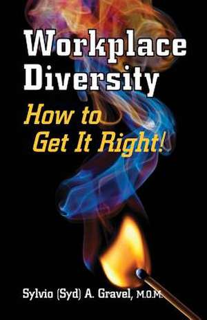 Workplace Diversity - How to Get It Right de Sylvio A. Gravel