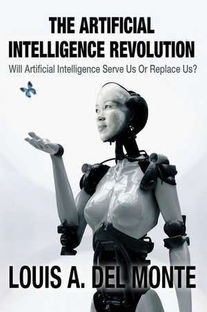 The Artificial Intelligence Revolution de Louis a. Del Monte