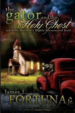 The Gator and the Holy Ghost de James L. Fortuna Jr