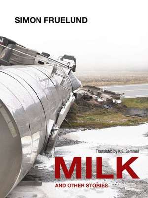 Milk and Other Stories de Simon Fruelund