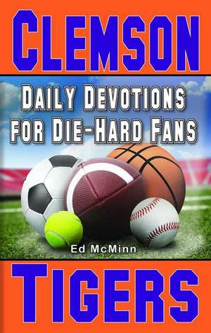 Daily Devotions for Die-Hard Fans Clemson Tigers de Ed Mcminn