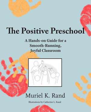 The Positive Preschool de Muriel K. Rand