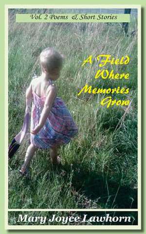 A Field Where Memories Grow de Mary Joyce Lawhorn