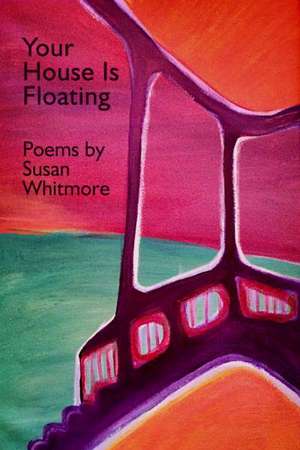 Your House Is Floating de Susan Whitmore