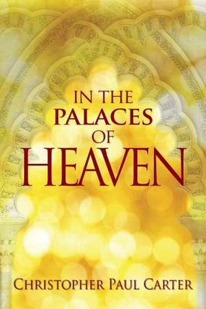 In the Palaces of Heaven de Christopher Paul Carter