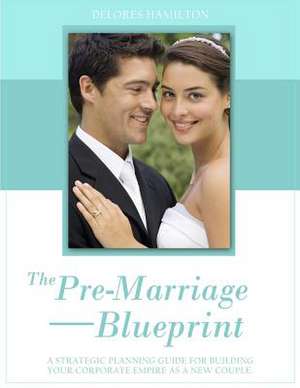 The Pre-Marriage Blueprint de Delores Hamilton