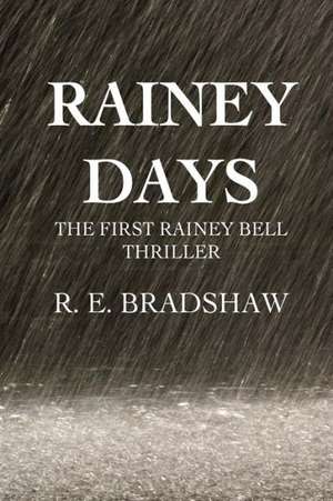 Rainey Days: A Rainey Bell Thriller de R. E. Bradshaw