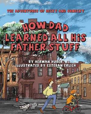 How Dad Learned All His Father Stuff de Herman Huber