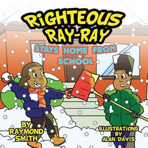 Righteous Ray-Ray Stays Home from School de Raymond Smith