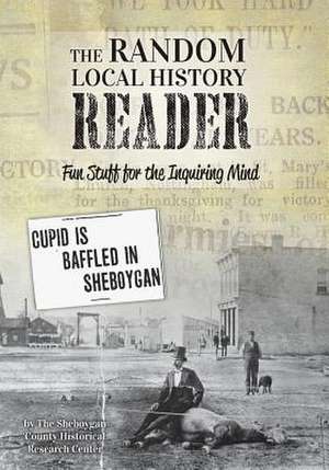 The Random Local History Reader de Research Center, Sheboygan County Histor