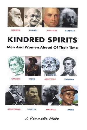 Kindred Spirits: Men And Women Ahead Of Their Time de J. Kenneth Metz