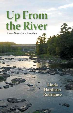 Up From The River de Linda Hardister Rodriguez