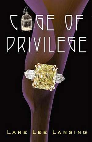 Cage of Privilege de Lane Lee Lansing