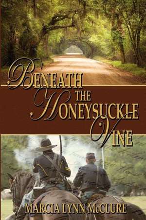 Beneath the Honeysuckle Vine de Marcia Lynn McClure