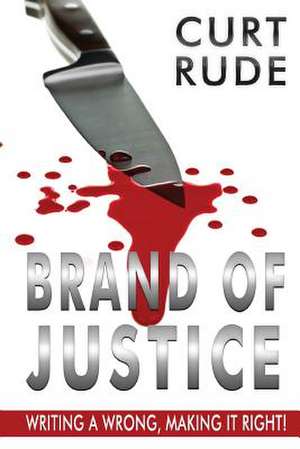 Brand of Justice de Curt Rude