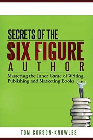 Secrets of the Six-Figure Author de Tom Corson-Knowles