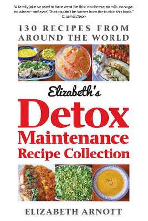 Detox Maintenance Recipe Collection de Elizabeth Arnott