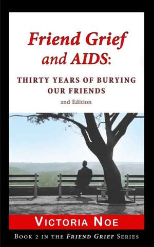 Friend Grief and AIDS de Victoria Noe