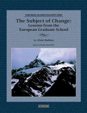 The Subject of Change: Lessons from the European Graduate School de Alain Badiou