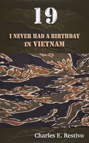 19: I Never Had a Birthday in Vietnam de Charles E. Restivo