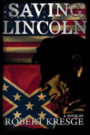 Saving Lincoln de Rob Kresge