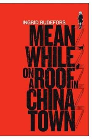 Meanwhile on a Roof in Chinatown de Ingrid Rudefors